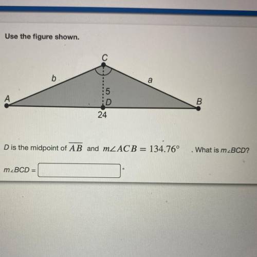 D is the midpoint of AB and mZACB = 134.76°
What is m BCD?