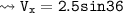 \\ \tt\bull\leadsto V_x=2.5sin36