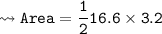 \\ \tt\bull\leadsto Area=\dfrac{1}{2}16.6\times 3.2