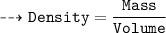 \\ \bull\tt\dashrightarrow Density=\dfrac{Mass}{Volume}