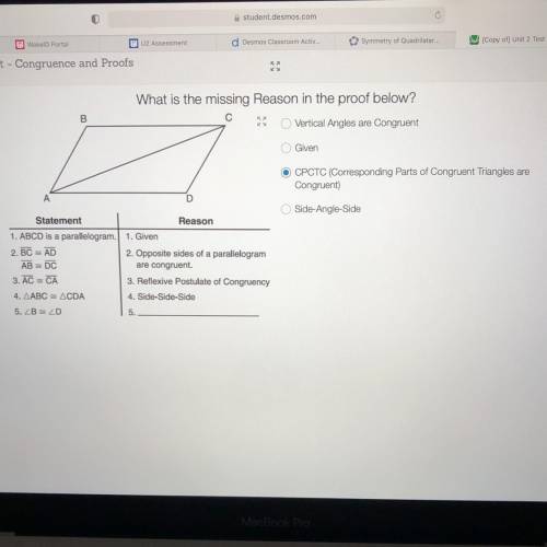 What is the missing reason in the proof below?

A-Vertical Angles are Congruent
B-Given
C-CPCTC (C