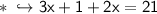 \\ \ast\sf\hookrightarrow 3x+1+2x=21