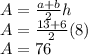 A=\frac{a+b}{2} h\\A=\frac{13+6}{2} (8)\\A=76
