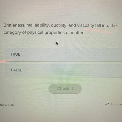 brittleness, malleability, ductility, and viscosity fall into the category of physical properties o