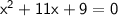 \sf \: x ^ { 2 } + 11 x + 9 = 0