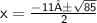 \sf \: x=\frac{-11±\sqrt{85}}{2}  \\