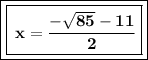 \boxed{ \boxed{\bf \: x=\frac{-\sqrt{85}-11}{2}} } \\