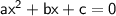 \sf\:ax^{2}+bx+c=0