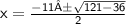 \sf \: x=\frac{-11±\sqrt{121-36}}{2}  \\