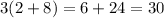 3(2 + 8) = 6 + 24 = 30