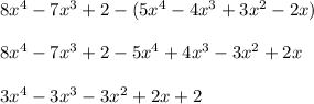 8x^4-7x^3+2-(5x^4-4x^3+3x^2-2x)\\\\8x^4-7x^3+2-5x^4+4x^3-3x^2+2x\\\\3x^4-3x^3-3x^2+2x+2