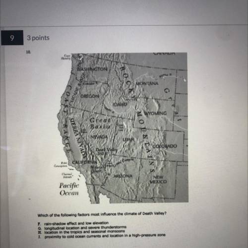Which of the following factors most influence the dimate of Death Valley?

F. rain-shadow effect a