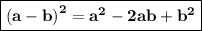 { \boxed{ \bf{ {(a - b)}^{2} =  {a}^{2}  - 2ab +  {b}^{2}  }}}