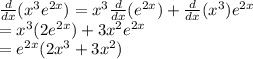 \frac{d}{dx}(x^3 e^{2x})=x^3\frac{d}{dx}(e^{2x})+\frac{d}{dx}(x^3)e^{2x}\\=x^3(2e^{2x})+3x^2e^{2x}\\=e^{2x}(2x^3+3x^2)