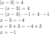 |x -3| = 4 \\ -(x -3) = 4 \\ -(x -3) \cdot -1 = 4 \cdot -1 \\ x -3 = -4 \\ x -3 +3 = -4 +3 \\ x = -1