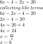 6x - 4 - 2x = 20 \\ collecting \: like \: terms \:  \\ 6x - 2x - 4 = 20 \\ 2x - 4 = 20 \\ 4x = 20 + 4 \\ 4x = 24 \\ x =  \frac{24}{4}  \\ x = 6