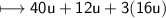 \\ \sf\bull\longmapsto 40u+12u+3(16u)