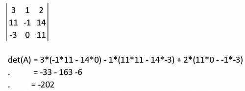 What is the determinant of A= 3 1 2 11 -1 14 -3 0 11​