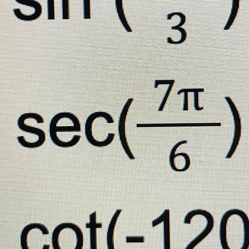 Sec(7pi/6)
Please explain how to solve this. Thank you!