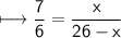 \\ \sf\longmapsto \dfrac{7}{6}=\dfrac{x}{26-x}