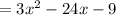 = 3 {x}^{2}  - 24x - 9