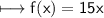 \\ \sf\longmapsto f(x)=15x