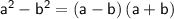 \sf\: a^{2}-b^{2}=\left(a-b\right)\left(a+b\right)