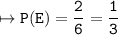 \\ \bull\tt\mapsto P(E)=\dfrac{2}{6}=\dfrac{1}{3}