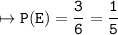 \\ \bull\tt\mapsto P(E)=\dfrac{3}{6}=\dfrac{1}{5}