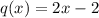 q(x) = 2x - 2