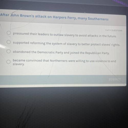 After John Brown's attack on Harpers Ferry, many Southerners:

pressured their leaders to outlaw s