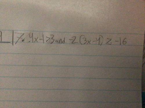 PLEASE HELPPP URGENTSelect the compound inequality and graph the solusion 4x-1>3 and -2(3x-4)
