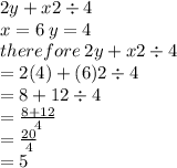 2y + x2 \div 4 \\ x = 6 \: y = 4 \\ therefore \: 2y + x2 \div 4 \\  = 2(4) + (6)2 \div 4 \\  = 8 + 12 \div 4 \\  =  \frac{8 + 12}{4}  \\  =  \frac{20}{4}  \\  = 5