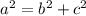 {a }^{2}  =  {b}^{2}  +  {c}^{2}