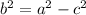 {b}^{2}  =  {a}^{2}  -  {c}^{2}