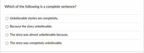 Which of the following is a complete sentence?