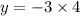 y =  - 3 \times 4