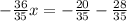 -\frac{36}{35}x=-\frac{20}{35}-\frac{28}{35}  \\