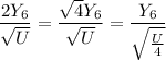 \dfrac{2Y_6}{\sqrt U} = \dfrac{\sqrt4 Y_6}{\sqrt U} = \dfrac{Y_6}{\sqrt{\frac U4}}