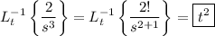 \displaystyle L^{-1}_t\left\{\frac2{s^3}\right\} = L^{-1}_t\left\{\frac{2!}{s^{2+1}}\right\} = \boxed{t^2}