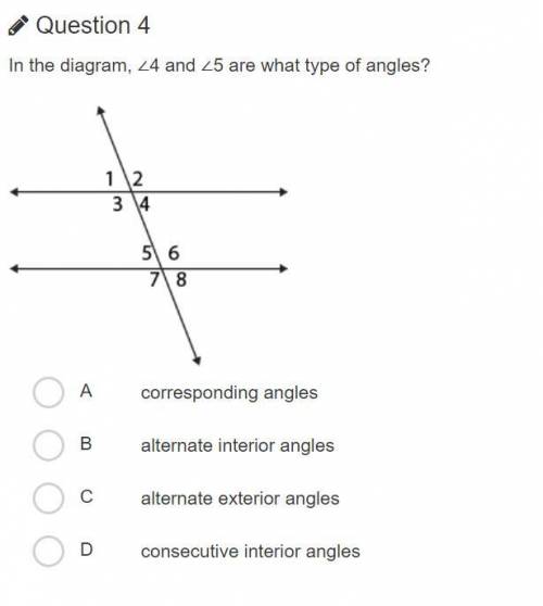 In the diagram, ∠4 and ∠5 are what type of angles?

A 
corresponding angles
B 
alternate interior