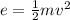 e  =  \frac{1}{2} mv {}^{2}