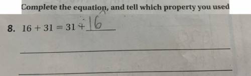 PLEASE HELP

What property is used for 16+31=31+16 
(Only tell me what property it is l already fi