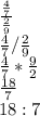 \frac{\frac{4}{7} }{\frac{2}{9} }\\\frac{4}{7} / \frac{2}{9}\\\frac{4}{7} * \frac{9}{2}\\\frac{18}{7}\\18:7