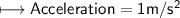 \\ \sf\longmapsto Acceleration=1m/s^2