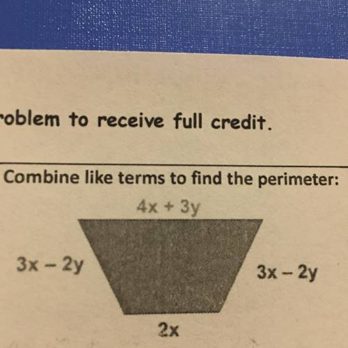 Combine like terms to find the perimeter:
4x+3y
3х - 2y
3x-2y
2х
PLS HURRY