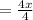 =\frac{4x}{4}