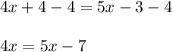 4x+4-4=5x-3-4\\\\4x=5x-7