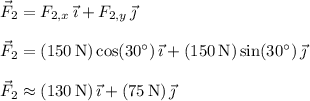 \vec F_2 = F_{2,x}\,\vec\imath + F_{2,y}\,\vec\jmath \\\\ \vec F_2 = (150\,\mathrm N)\cos(30^\circ)\,\vec\imath + (150\,\mathrm N)\sin(30^\circ)\,\vec\jmath \\\\ \vec F_2 \approx (130\,\mathrm N)\,\vec\imath + (75\,\mathrm N)\,\vec\jmath