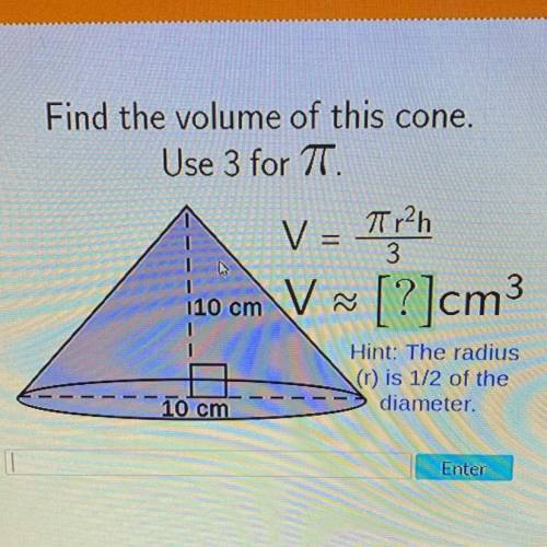 Help

Find the volume of this cone.
Use 3 for IT.
Trzh
3
190cm V ~
[?]cm3
Hint: The radius
(1) is